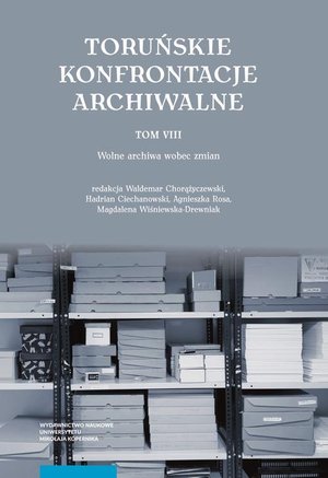 Toruńskie Konfrontacje Archiwalne Tom 8: Wolne archiwa wobec zmian – ebook