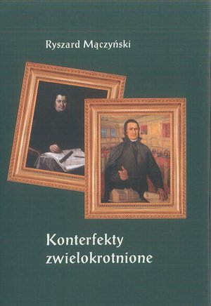 Konterfekty zwielokrotnione. Rozważania nad wizerunkami pijara Stanisława Konarskiego – ebook