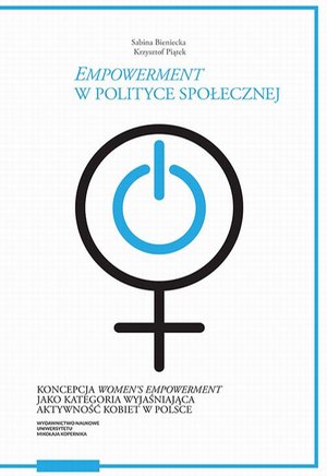 „Empowerment” w polityce społecznej. Koncepcja „women’s empowerment” jako kategoria wyjaśniająca aktywność kobiet w Polsce – ebook