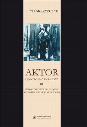 Aktor i jego postać ekranowa. Aktorstwo ery kina niemego w teorii i refleksji krytycznej – ebook