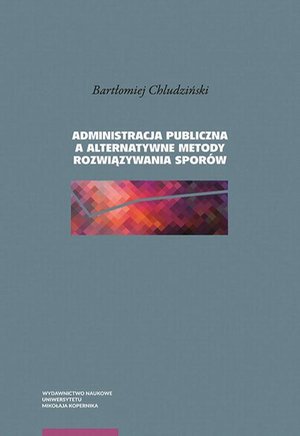 Administracja publiczna a alternatywne metody rozwiązywania sporów – ebook