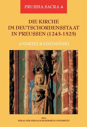 Die Kirche im Deutschordensstaat in Preussen (1243-1525). Organisation - Ausstattung - Rechtsprechung - Geistlichkeit - Gläubige – ebook