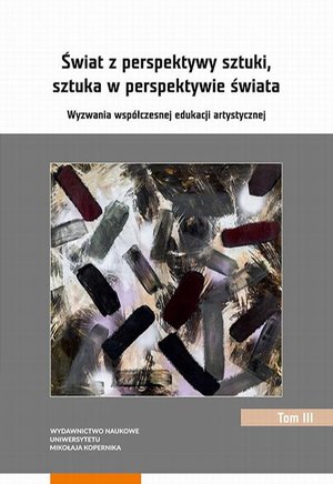 Świat z perspektywy sztuki, sztuka w perspektywie świata. Wyzwania współczesnej edukacji artystycznej. Tom 3 – ebook