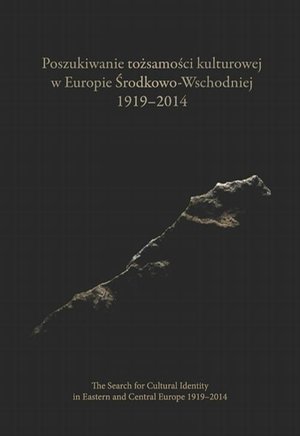 Poszukiwanie tożsamości kulturowej w Europie Środkowo-Wschodniej 1919-2014. The Search for Cultural Identity in East-Central Europe 1919-2014 – ebook