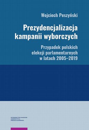 Prezydencjalizacja kampanii wyborczych. Przypadek polskich elekcji parlamentarnych w latach 2005-2019 – ebook