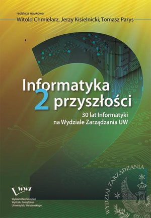 Informatyka 2 przyszłości. 30 lat Informatyki na Wydziale Zarządzania UW – ebook