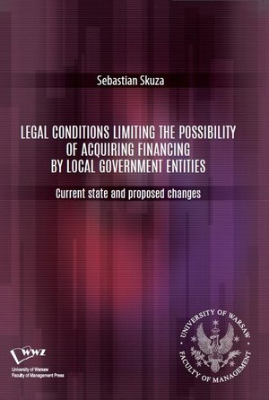 Legal conditions limiting the possibility of acquiring financing by local government entities. Current state and proposed changes – ebook