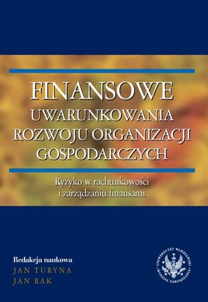 Finansowe uwarunkowania rozwoju organizacji gospodarczych. Ryzyko w rachunkowości i zarządzaniu finansami – ebook