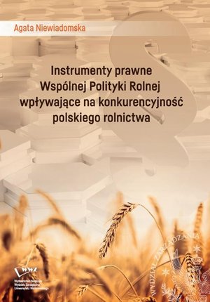 Instrumenty prawne Wspólnej Polityki Rolnej wpływające na konkurencyjność polskiego rolnictwa – ebook