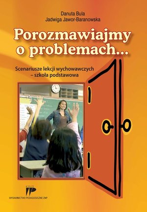 Porozmawiajmy o problemach... Scenariusze lekcji wychowawczych - szkoła podstawowa. – ebook