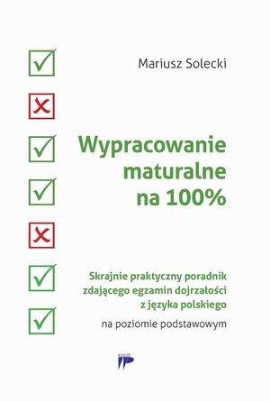 Inne: Wypracowanie maturalne na 100% Skrajnie praktyczny poradnik zdającego egzamin dojrzałości z języka polskiego na poziomie podstawowym – ebook