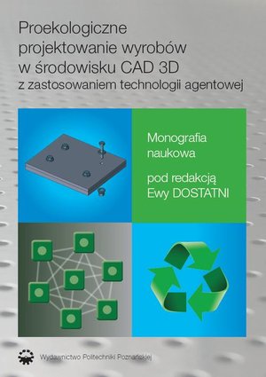 Proekologiczne projektowanie wyrobów w środowisku CAD 3D z zastosowaniem techno-logii agentowej – ebook