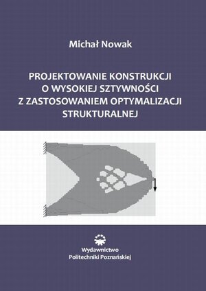Projektowanie konstrukcji o wysokiej sztywności z zastosowaniem optymalizacji struktu-ralnej – ebook