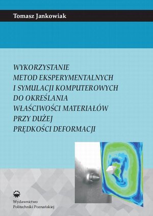 Wykorzystanie metod eksperymentalnych i symulacji komputerowych do określenia właściwości materiałów przy dużej prędkości deformacji – ebook