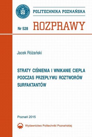 Straty ciśnienia i wnikanie ciepła podczas przepływu roztworów surfaktantów: Rozprawy Nr 528 – ebook