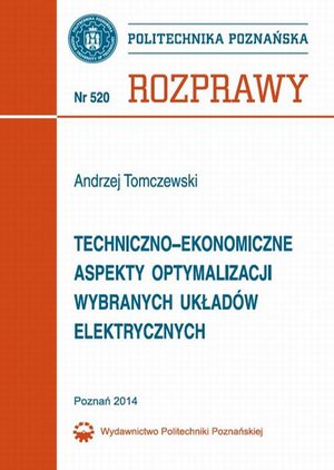Techniczno-ekonomiczne aspekty optymalizacji wybranych układów elektrycznych: Rozprawy 520 – ebook