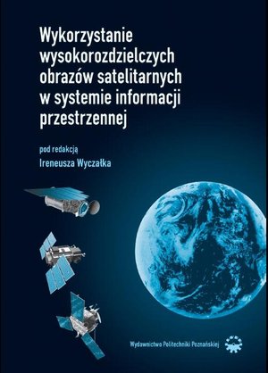 Wykorzystanie wysokorozdzielczych obrazów satelitarnych w systemie informacji przestrzennej – ebook