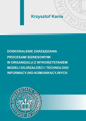 Doskonalenie zarządzania procesami biznesowymi w organizacji z wykorzystaniem modeli dojrzałości i technologii informacyjno-komunikacyjnych – ebook