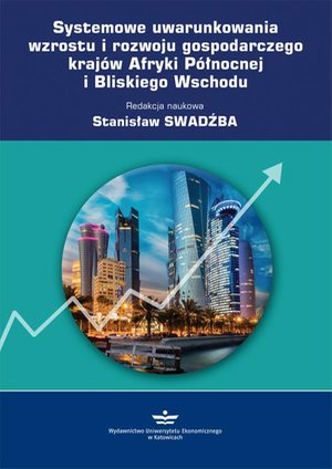 Systemowe uwarunkowania wzrostu i rozwoju gospodarczego krajów Afryki Północnej i Bliskiego Wschodu – ebook