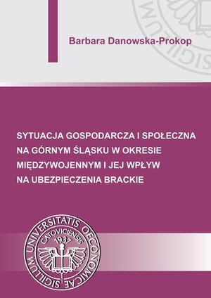 Sytuacja gospodarcza i społeczna na Górnym Śląsku w okresie międzywojennym i jej wpływ na ubezpieczenia brackie – ebook