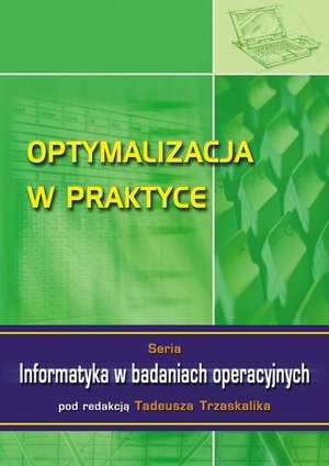 Optymalizacja w praktyce. Seria: Informatyka w badaniach operacyjnych – ebook