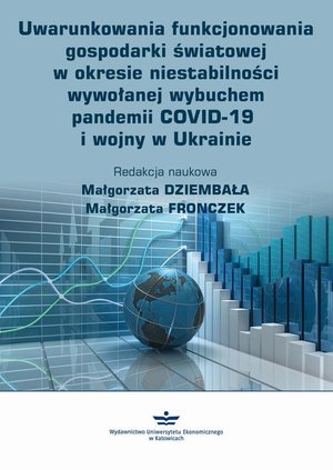 Uwarunkowania funkcjonowania gospodarki światowej w okresie niestabilności wywołanej wybuchem pandemii COVID-19 i wojny w Ukrainie – ebook