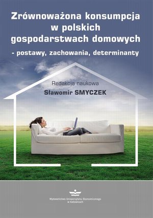 Zrównoważona konsumpcja w polskich gospodarstwach domowych - postawy, zachowania, determinanty – ebook