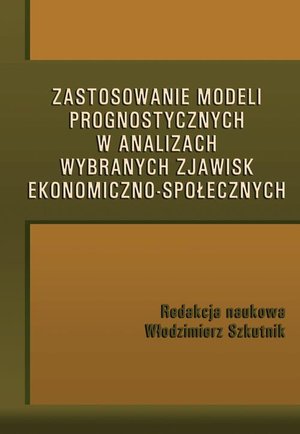 Zastosowanie modeli prognostycznych w analizach wybranych zjawisk ekonomiczno-społecznych – ebook