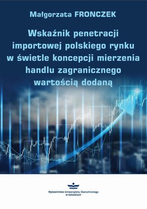Wskaźnik penetracji importowej polskiego rynku w świetle koncepcji mierzenia handlu zagranicznego wartością dodaną – ebook