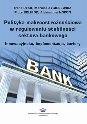 Polityka makroostrożnościowa w regulowaniu stabilności sektora bankowego: Innowacyjność, implementacja, bariery – ebook