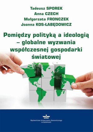 Pomiędzy polityką a ideologią - globalne wyzwania współczesnej gospodarki światowej – ebook