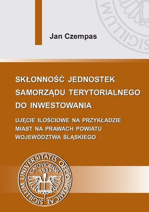 Skłonność jednostek samorządu terytorialnego do inwestowania: Ujęcie ilościowe na przykładzie miast na prawach powiatu województwa śląskiego – ebook