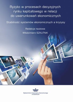 Ryzyko w procesach decyzyjnych rynku kapitałowego w relacji do uwarunkowań ekonomicznych – ebook