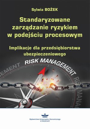Standaryzowane zarządzanie ryzykiem w podejściu procesowym: Implikacje dla przedsiębiorstwa ubezpieczeniowego – ebook