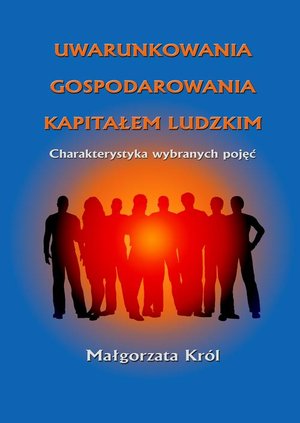 Uwarunkowania gospodarowania kapitałem ludzkim: Charakterystyka wybranych pojęć – ebook