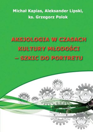 Aksjologia w czasach kultury młodości - szkic do portretu – ebook