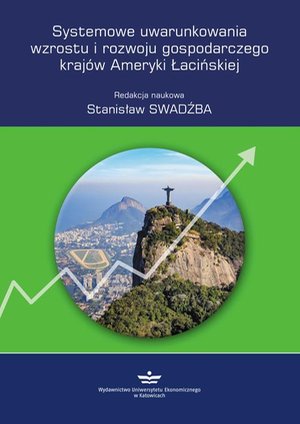 Systemowe uwarunkowania wzrostu i rozwoju gospodarczego krajów Ameryki Łacińskiej – ebook