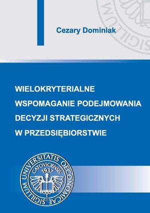 Wielokryterialne wspomaganie podejmowania decyzji strategicznych w przedsiębiorstwie – ebook