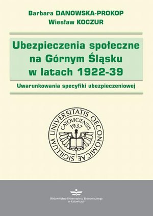 Ubezpieczenia społeczne na Górnym Śląsku w latach 1922-1939: Uwarunkowania specyfiki ubezpieczeniowej – ebook