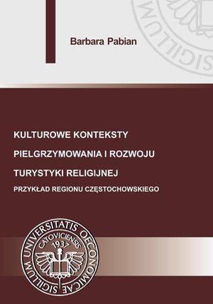 Kulturowe konteksty pielgrzymowania i rozwoju turystyki religijnej. Przykład regionu częstochowskiego – ebook