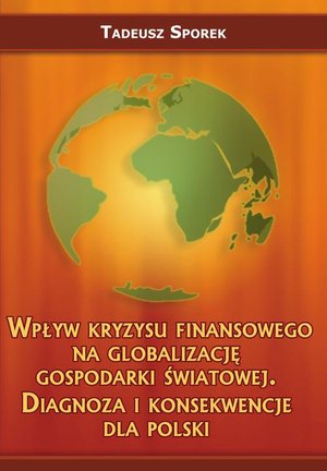Wpływ kryzysu finansowego na globalizację gospodarki światowej. Diagnoza i konsekwencje dla Polski – ebook