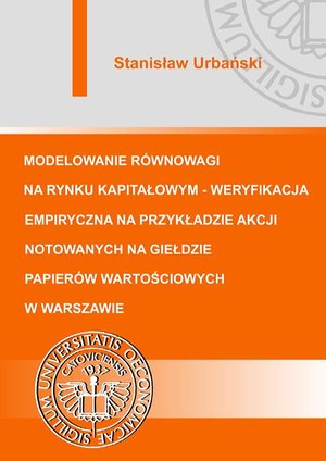 Modelowanie równowagi na rynku kapitałowym - weryfikacja empiryczna na przykładzie akcji notowanych na Giełdzie Papierów Wartościowych w Warszawie – ebook