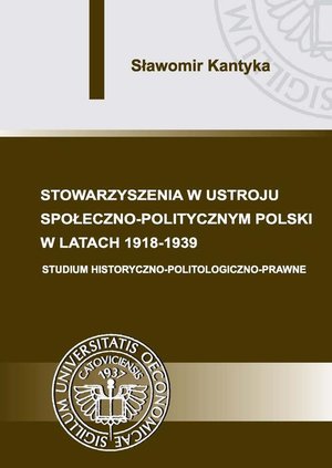 Stowarzyszenia w ustroju społeczno-politycznym Polski w latach 1918-1939: Studium historyczno-politologiczno-prawne – ebook
