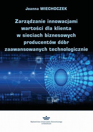Zarządzanie innowacjami wartości dla klienta w sieciach biznesowych producentów dóbr zaawansowanych technologicznie – ebook