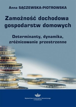 Zamożność dochodowa gospodarstw domowych: Determinanty, dynamika, zróżnicowanie przestrzenne – ebook