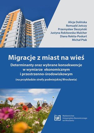 Migracje z miast na wieś. Determinanty oraz wybrane konsekwencje w wymiarze ekonomicznym i przestrzenno-środowiskowym (na przykładzie strefy podmiejskiej Wrocławia) – ebook