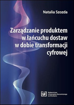 Zarządzanie produktem w łańcuchu dostaw w dobie transformacji cyfrowej – ebook