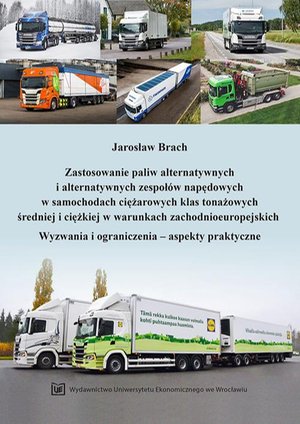 Zastosowanie paliw alternatywnych i alternatywnych zespołów napędowych w ciężarówkach klas tonażowych średniej i ciężkiej w warunkach zachodnioeuropejskich. Wyzwania i ograniczenia - aspekty praktyczne – ebook