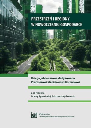 Przestrzeń i regiony w nowoczesnej gospodarce. Księga jubileuszowa dedykowana Profesorowi Stanisławowi Korenikowi – ebook