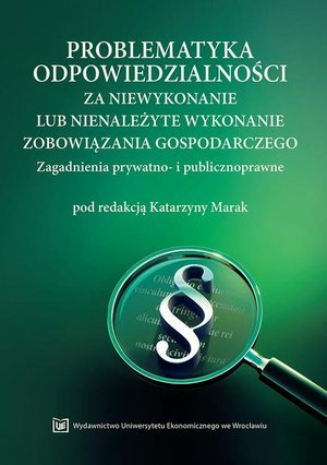Problematyka odpowiedzialności za niewykonanie lub nienależyte wykonanie zobowiązania gospodarczego. Zagadnienia prywatno- i publicznoprawne – ebook